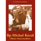 Bp Michał Kozal. Mistrz Męczenników