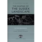 The Shaping of the Sussex Landscape