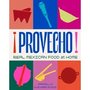 Provecho: Real Mexican Food at Home