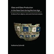 Glass and Glass Production in the Near East during the Iron Age Period