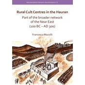 Rural Cult Centres in the Hauran: Part of the broader network of the Near East (100 BC-AD 300)