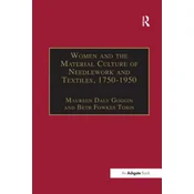 Women and the Material Culture of Needlework and Textiles, 1750-1950