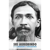 Sri Aurobindo or the Adventure of Consciousness