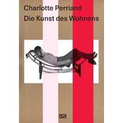Charlotte Perriand. Die Kunst des Wohnens - Architektur, Design und ökologische Vision einer Moderne-Ikone