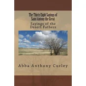 The Thirty Eight Sayings of Saint Antony the Great: Sayings of the Desert Fathers