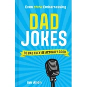 Even More Embarrassing Dad Jokes
