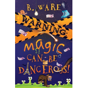 WARNING: Magic Can Be Dangerous!