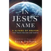 In Jesus` Name - 5 Altars of Prayer That Move Heaven and Earth