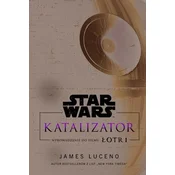 Star Wars. Katalizator. Wprowadzenie do filmu Łotr