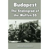 Budapest: The Stalingrad of the Waffen-SS