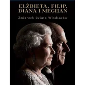 Elżbieta, Filip, Diana i Meghan. Zmierzch świata..