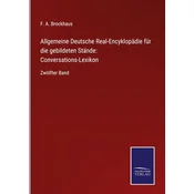 Allgemeine Deutsche Real-Encyklopädie für die gebildeten Stände: Conversations-Lexikon