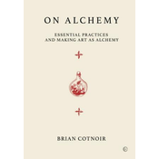 On Alchemy: Essential Practices and Making Art as Alchemy