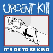 Urgent Kill - Its OK To Be Kind (LP)