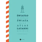 Światło na krańcach świata. Mały atlas latarni morskich