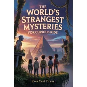 The Worlds Strangest Mysteries For Curious Kids