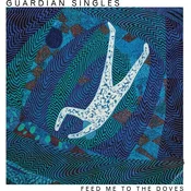 Guardian Singles - Feed Me To The Doves (LP)