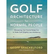 Golf Course Architecture for Normal People