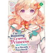 Im Running for Crown Princess, But All I Want Is a Steady Paycheck! (Manga) Vol. 4
