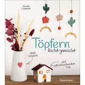 Töpfern leicht gemacht - ohne Drehscheibe, ohne Ofen, mit selbsthärtendem Ton