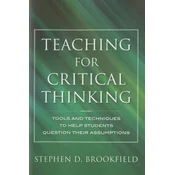 Teaching for Critical Thinking - Tools and Techniques to Help Students Question Their Assumptions