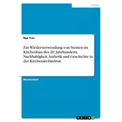 Zur Wiederverwendung von Steinen im Kirchenbau des 20. Jahrhunderts. Nachhaltigkeit, Ästhetik und Geschichte in der Kirchenarchi