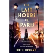 The Last Hours in Paris: Set in WW2 and the Liberation, a powerful story of an impossible love