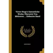 Victor Hugos Sammtliche Werke, Übersetzt Von Mehreren ... Siebenter Band