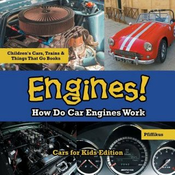 Engines! How Do Car Engines Work - Cars for Kids Edition - Childrens Cars, Trains & Things That Go Books
