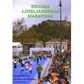 Zgodba Ljubljanskega maratona (Trda vezava) - Marjan Žiberna in Branko Gradišnik