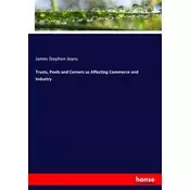 Trusts, Pools and Corners as Affecting Commerce and Industry