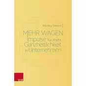 Mehr wagen: Impulse für mehr Ganzheitlichkeit in Unternehmen