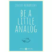 Be a little analog