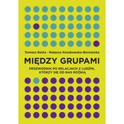 MIĘDZY GRUPAMI PRZEWODNIK PO RELACJACH Z LUDŹMI KTÓRZY SIĘ OD NAS RÓŻNIĄ