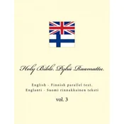 Holy Bible. Pyhä Raamattu: English - Finnish Parallel Text. Englanti - Suomi Rinnakkainen Teksti