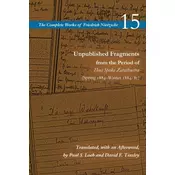 Unpublished Fragments from the Period of Thus Spoke Zarathustra (Spring 1884-Winter 1884/85)