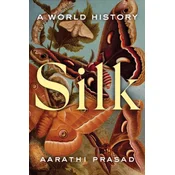 Silk: The Story of the Worlds Most Luxurious Fabric