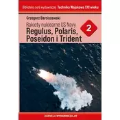 Rakiety nuklearne US Navy Regulus, Polaris, Poseideon i Trident. Technika wojskowa XXI wieku