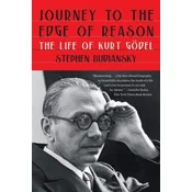 Journey to the Edge of Reason - The Life of Kurt Godel