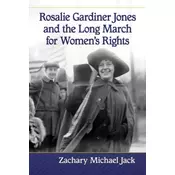 Rosalie Gardiner Jones and the Long March for Womens Rights