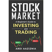 Stock Market Explained: A Beginners Guide to Investing and Trading in the Modern Stock Market