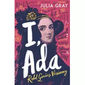 I, Ada: Ada Lovelace: Rebel. Genius. Visionary