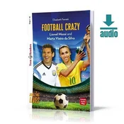 Football Crazy: Lionel Messi and Marta Vieira da Silva + audio. Teen ELI Readers. Poziom A2