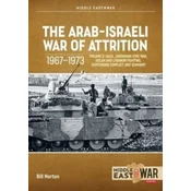 The Arab-Israeli War of Attrition, 1967-1973: Volume 3: Gaza, Jordanian Civil War, Golan and Lebanon Fighting, Continuing Conflict and Summary