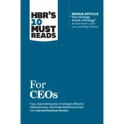 HBRs 10 Must Reads for CEOs (with bonus article Your Strategy Needs a Strategy by Martin Reeves, Claire Love, and Philipp Tillmanns)