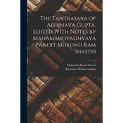The Tantrasara of Abhinava Gupta. Edited With Notes by Mahamahopadhyaya Pandit Mukund Ram Shastri