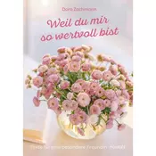 Weil du mir so wertvoll bist