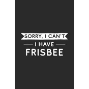Sorry I Cant I Have Frisbee: Frisbee Player