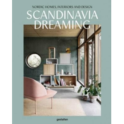 Scandinavia Dreaming : Nordic Homes, Interiors and Design: Scandinavian Design, Interiors and Living