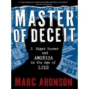 Master of Deceit: J. Edgar Hoover and America in the Age of Lies